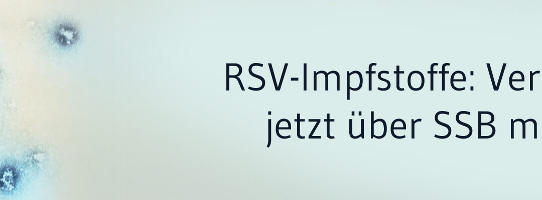 „Abrysvo“, „Arexvy“ und „mResvia“ ab sofort über SSB
